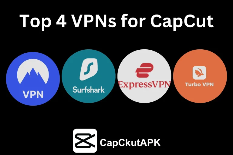 Top 4 VPNs for CapCut 