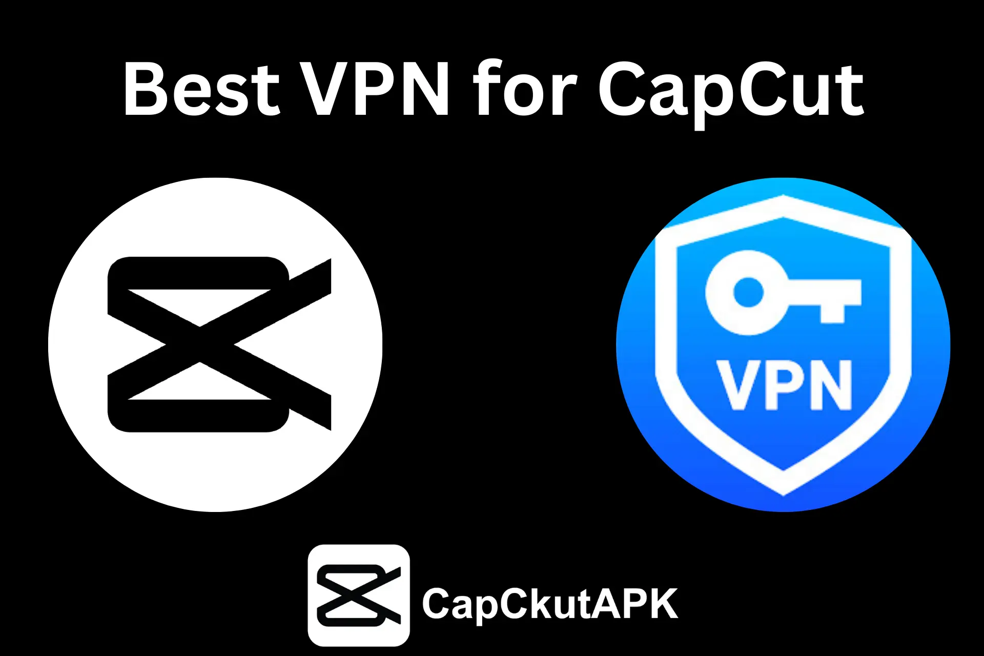 Best VPN for CapCut